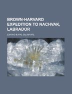 Brown-Harvard Expedition to Nachvak, Labrador