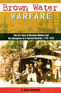 Brown Water Warfare: The U.S. Navy in Riverine Warfare and the Emergence of a Tactical Doctrine