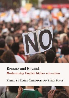 Browne and Beyond: Modernizing English higher education - Callender, Claire (Editor), and Scott, Peter (Editor)