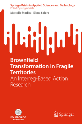 Brownfield Transformation in Fragile Territories: An Interreg-Based Action Research - Modica, Marcello, and Solero, Elena