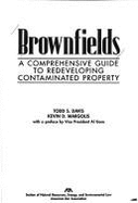 Brownfields: A Comprehensive Guide to Redeveloping Contaminated Property - Margolis, Kevin D, and Davis, Todd S