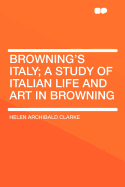 Browning's Italy: A Study of Italian Life and Art in Browning
