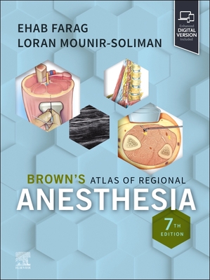 Brown's Atlas of Regional Anesthesia - Farag, Ehab, MD (Editor), and Mounir-Soliman, Loran, MD (Editor)