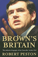 Brown's Britain: This Is the Biggest Story in British Politics Today and Here It Is from the Inside . . .