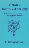 Brown's Knots and splices : with tables of strength of ropes etc. and wire rigging