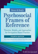 Bruce & Borg's Psychosocial Frames of Reference: Theories, Models, and Approaches for Occupation-Based Practice