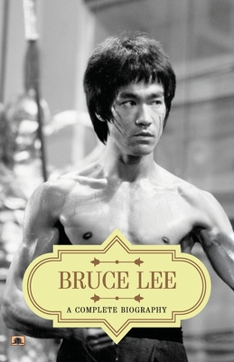 Bruce Lee: A Complete Biography - Kumar, Abhishek