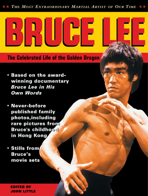 Bruce Lee: The Celebrated Life of the Golden Dragon - Little, John, Dr. (Editor), and Lee, Shannon (Preface by), and Cadwell, Linda Lee (Foreword by)