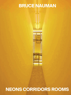 Bruce Nauman: Neons Corridors Rooms