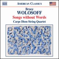 Bruce Wolosoff: Songs Without Words - Carpe Diem String Quartet; Charles Wetherbee (violin); Diego Fainguersch (cello); Korine Fujiwara (viola)