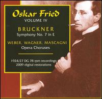 Bruckner: Symphony No. 7; Weber, Wagner, Mascagni: Opera Choruses - Chor der Staatsoper Hamburg (choir, chorus); Kapelle der Staatsoper Berlin; Oskar Fried (conductor)
