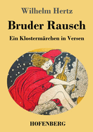 Bruder Rausch: Ein Klosterm?rchen in Versen