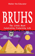 Bruhs: A Little Book Celebrating Fraternity Life