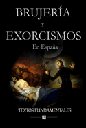 Brujeria y Exorcismos En Espana.: Textos Fundamentales