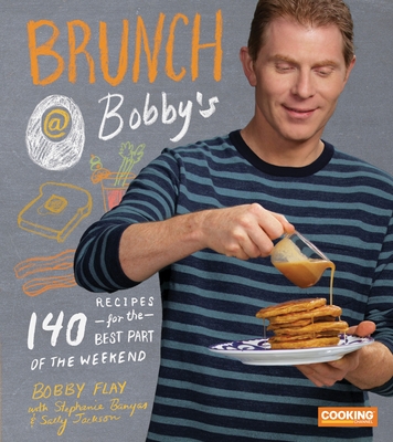 Brunch at Bobby's: 140 Recipes for the Best Part of the Weekend: A Cookbook - Flay, Bobby, and Banyas, Stephanie, and Jackson, Sally