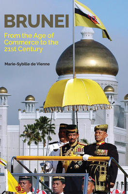 Brunei: From the Age of Commerce to the 21st Century - De Vienne, Marie-Sybille