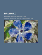 Brunhild: A Tragedy from the Nibelung Saga