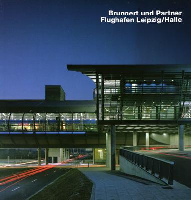 Brunnert Und Partners Flughafen Leipzig/Halle - Duttman, Martina (Introduction by), and Richters, Christian (Photographer)