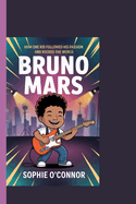Bruno Mars: How One Kid Followed His Passion and Rocked the World.