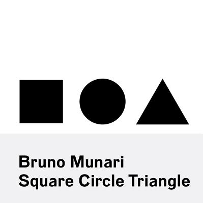 Bruno Munari: Square, Circle, Triangle - Munari, Bruno