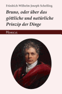 Bruno, Oder ?ber Das Gttliche Und Nat?rliche Prinzip Der Dinge: Ein Gespr?ch