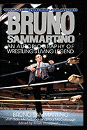 Bruno Sammartino: An Autobiography of Wrestling's Living Legend