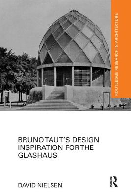 Bruno Taut's Design Inspiration for the Glashaus - Nielsen, David