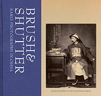 Brush & Shutter: Early Photography in China