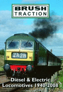 Brush Traction: Diesel and Electric Locomotives 1940-2008