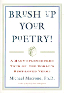 Brush Up Your Poetry!: A Many-Splendoured Tour of the World's Best-Loved Verse - Macrone, Michael, Ph.D.