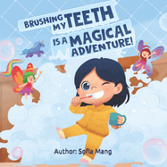 Brushing My Teeth Is A Magical Adventure!