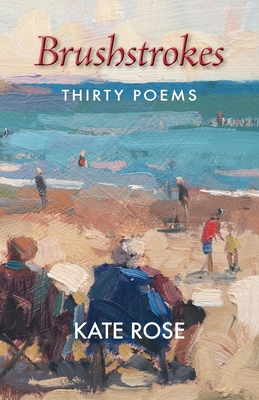 Brushstrokes: 30 poems - Rose, Kate, and MacKeown, Nia (Cover design by)