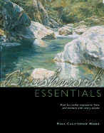 Brushwork Essentials: How to Render Expressive Form and Texture with Every Stroke - Weber, Mark Christopher