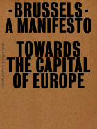 Brussels: A Manifesto Towards the Capital of Europe - Aureli, Pier Vittorio (Text by), and Patteeuw, Veronique (Editor), and Deklerck, Joachim (Editor)