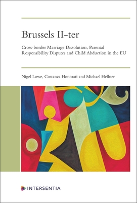 Brussels II-ter: Cross-border Marriage Dissolution, Parental Responsibility Disputes and Child Abduction in the EU - Lowe, Nigel (Editor), and Hellner, Michael (Editor), and Honorati, Costanza (Editor)
