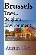 Brussels Travel, Belgium Environment: Tourist Guide, History, Vacation