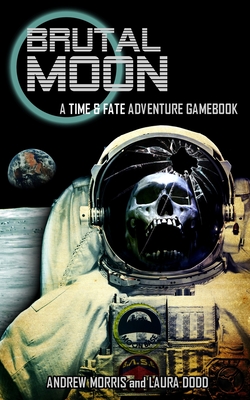 Brutal Moon: A Time & Fate Adventure Gamebook - Dodd, Laura, and Morris, Andrew