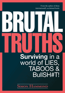 Brutal Truths: Surviving in a World of Lies, Taboos & Bullsh#T