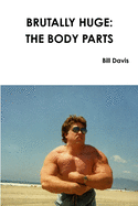 Brutally Huge: The Body Parts
