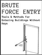 Brute Force Entry: Tools & Methods For Entering Buildings Without Keys