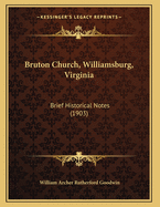 Bruton Church, Williamsburg, Virginia: Brief Historical Notes (1903)