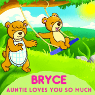 Bryce Auntie Loves You So Much: Aunt & Niece Personalized Gift Book to Cherish for Years to Come