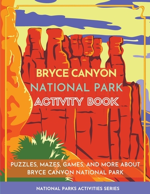 Bryce Canyon National Park Activity Book: Puzzles, Mazes, Games, and More about Bryce Canyon National Park - Little Bison Press