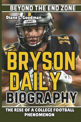 Bryson Daily Biography: Beyond the End Zone - The Rise of a College Football Phenomenon - L Goodman, Diane