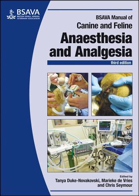 BSAVA Manual of Canine and Feline Anaesthesia and Analgesia - Duke-Novakovski, Tanya (Editor), and Marieke de Vries (Editor), and Seymour, Chris (Editor)