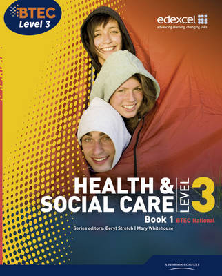 Btec Level 3 National Health and Social Care: Student Book 1 - Stretch, Beryl, and Whitehouse, Mary, and Moonie, Neil