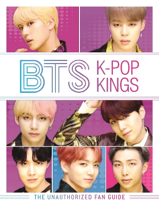 BTS: K-Pop Kings: The Unauthorized Fan Guide - Brown, Helen