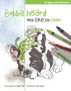 Bubba Heard You Like To Color: (All Ages Coloring Book)