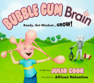 Bubble Gum Brain: Ready, Get Mindset...Grow! - Cook, Julia
