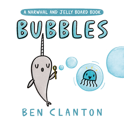 Bubbles (a Narwhal and Jelly Board Book) - Clanton, Ben